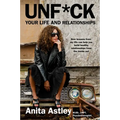 Unf*ck Your Life and Relationships: How Lessons from My Life Can Help You Build Healthy Relationships from the Inside Out - Hardcover