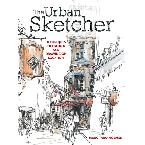 The Urban Sketcher: Techniques for Seeing and Drawing on Location - Paperback