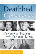 Deathbed Conversions: Finding Faith at the Finish Line - Paperback