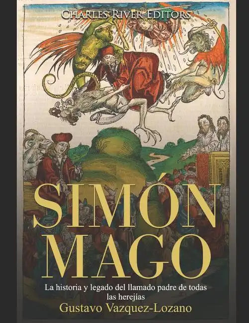 Simón Mago: La historia y legado del llamado padre de todas las herejías - Paperback