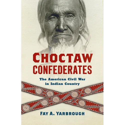 Choctaw Confederates: The American Civil War in Indian Country - Paperback