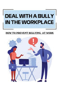 Deal With A Bully In The Workplace: How To Prevent Bullying At Work: Civil Behavior At Work - Paperback