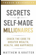 Secrets of Self-Made Millionaires: Crack the Code to Greater Wealth, Health, and Happiness - Paperback