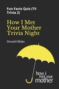 How I Met Your Mother Trivia Night: Fun Facts Quiz ( TV Trivia 2) - Paperback