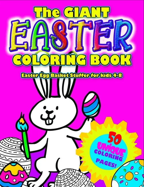 The GIANT EASTER COLORING BOOK: Easter Egg Basket Stuffer for 4-8: Awesome Big Book of Easter Coloring Fun - 50 unique Easter designs to color: Cute B - Paperback