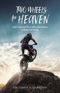Two Wheels for Heaven: God is real and He is still in the business of doing God things - Paperback