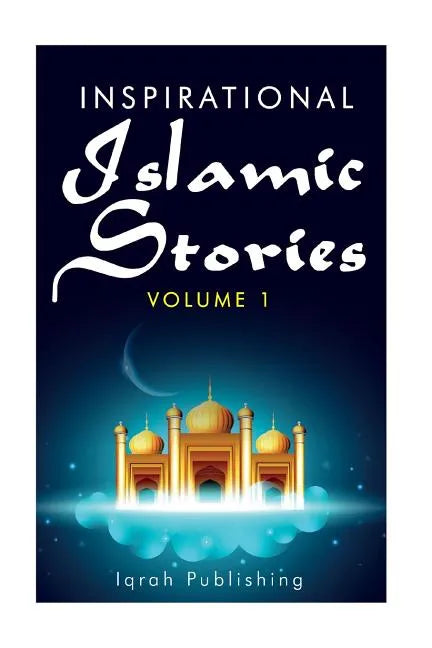 Inspirational Islamic Stories: Volume 1 - Paperback
