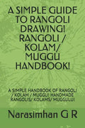 A Simple Guide to Rangoli Drawing! Rangoli / Kolam/ Muggu Handbook!: A Simple Handbook of Rangoli / Kolam / Muggu! Handmade Rangolis/ Kolams/ Muggulu! - Paperback