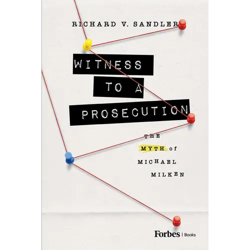 Witness to a Prosecution: The Myth of Michael Milken - Hardcover