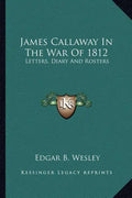 James Callaway in the War of 1812: Letters, Diary and Rosters - Paperback