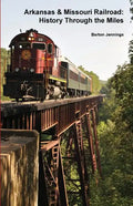 Arkansas & Missouri Railroad: History Through the Miles - Paperback
