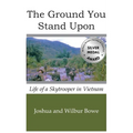 The Ground You Stand Upon: Life of a Skytrooper in Vietnam - Hardcover