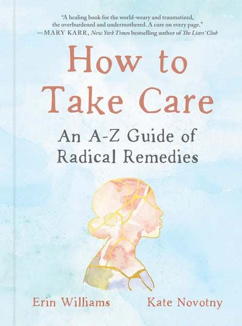 How to Take Care: An A-Z Guide of Radical Remedies - Hardcover