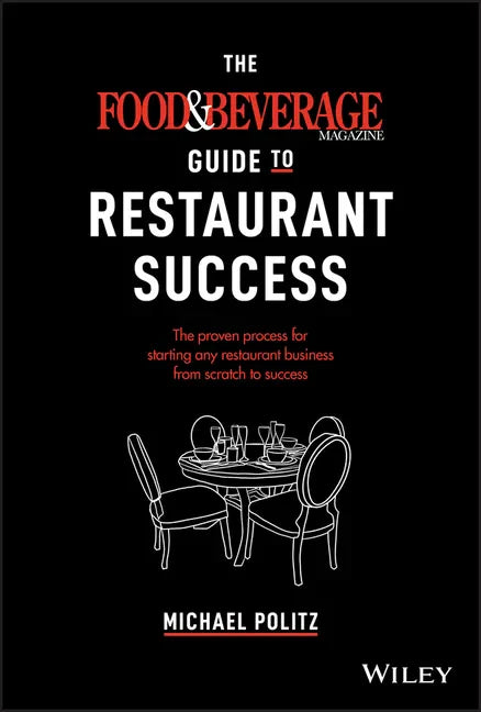 The Food and Beverage Magazine Guide to Restaurant Success: The Proven Process for Starting Any Restaurant Business from Scratch to Success - Hardcover
