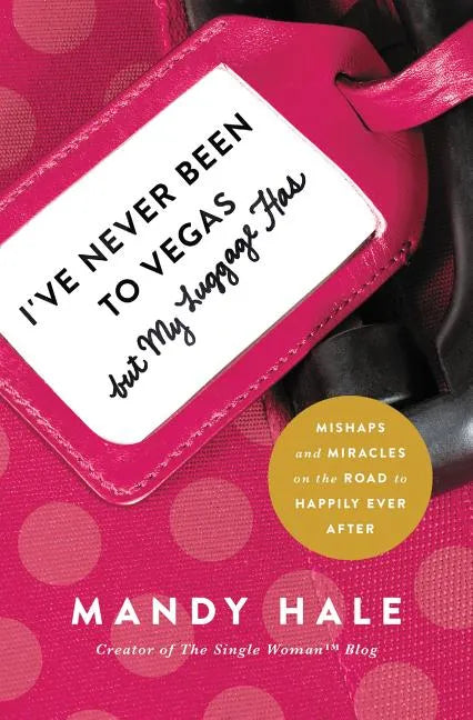 I've Never Been to Vegas, But My Luggage Has: Mishaps and Miracles on the Road to Happily Ever After - Paperback