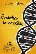Evolution Impossible: 12 Reasons Why Evolution Cannot Explain the Origin of Life on Earth - Paperback