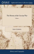 The History of the Grecian War: In Eight Books. Written by Thucydides. Faithfully Translated From the Original by Thomas Hobbes ... With Maps Describi - Hardcover