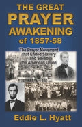 The Great Prayer Awakening of 1857-58: The Prayer Movement that Ended Slavery and Saved the American Union - Paperback