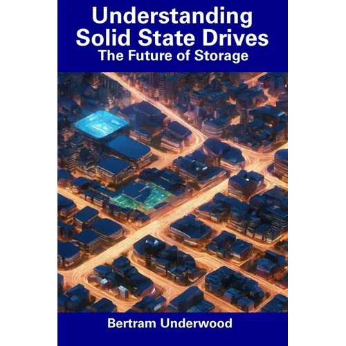 Understanding Solid State Drives: The Future of Storage - Paperback