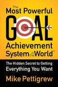 The Most Powerful Goal Achievement System in the World: The Hidden Secret to Getting Everything You Want - Paperback