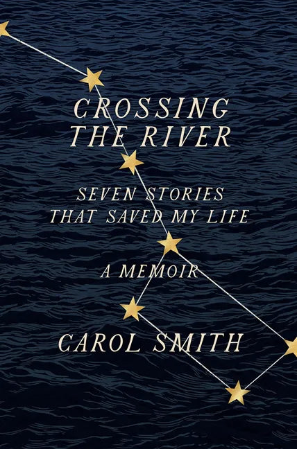 Crossing the River: Seven Stories That Saved My Life, a Memoir - Hardcover