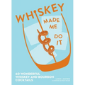 Whiskey Made Me Do It: 60 Wonderful Whiskey and Bourbon Cocktails - Hardcover