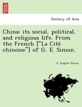 China: Its Social, Political, and Religious Life. from the French ["La Cite Chinoise"] of G. E. Simon. - Paperback