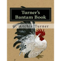 Turner's Bantam Book: Game and Ornamental Bantam Chickens - Paperback