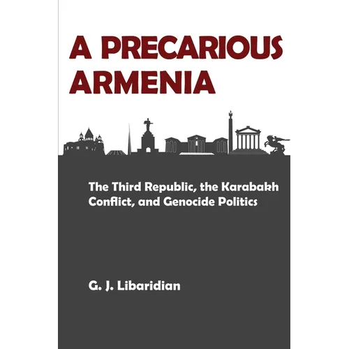 A Precarious Armenia: The Third Republic, the Karabakh Conflict, and Genocide Politics - Paperback