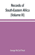 Records of South-Eastern Africa: collected in various libraries and archive departments in Europe (Volume IX) - Paperback
