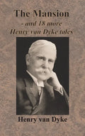 The Mansion - and 18 more Henry van Dyke tales - Hardcover