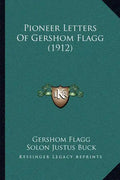 Pioneer Letters Of Gershom Flagg (1912) - Paperback