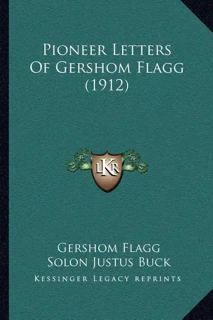 Pioneer Letters Of Gershom Flagg (1912) - Paperback