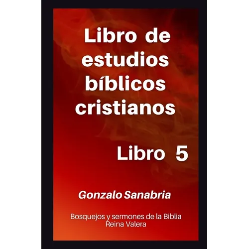 Libro de estudios bíblicos cristianos: Bosquejos y sermones de la Biblia Reina Valera. Libro 5. - Paperback