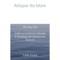 Relapse No More: The Way Out Guide to Emotional Sobriety & Breaking Self-Destructive Patterns - Paperback