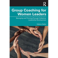 Group Coaching for Women Leaders: Belonging and Thriving Through Collective Leadership Development - Paperback