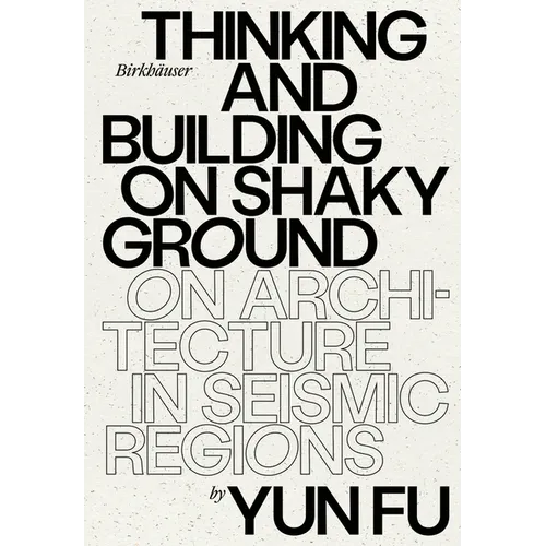 Thinking and Building on Shaky Ground: On Architecture in Seismic Regions - Hardcover