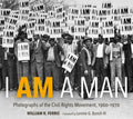 I Am a Man: Photographs of the Civil Rights Movement, 1960-1970 - Hardcover