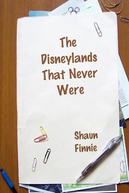 The Disneylands That Never Were - Paperback