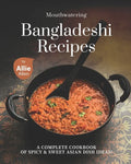 Mouthwatering Bangladeshi Recipes: A Complete Cookbook of Spicy & Sweet Asian Dish Ideas! - Paperback