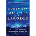 Everyday Miracles of Lourdes 2nd Edition: Twenty Extraordinary Experiences Along the Way to the Grotto - Paperback