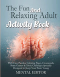 The Fun and Relaxing Adult Activity Book.: With Easy Puzzles, Coloring Pages, Writing Activities, Brain Games & Trivia Challenges Specially Designed t - Paperback