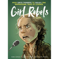 Girl Rebels: From Greta Thunberg to Malala, Five Inspirational Tales of Courage - Hardcover