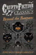 Beyond the Banyans (Cryptofiction Classics - Weird Tales of Strange Creatures) - Paperback