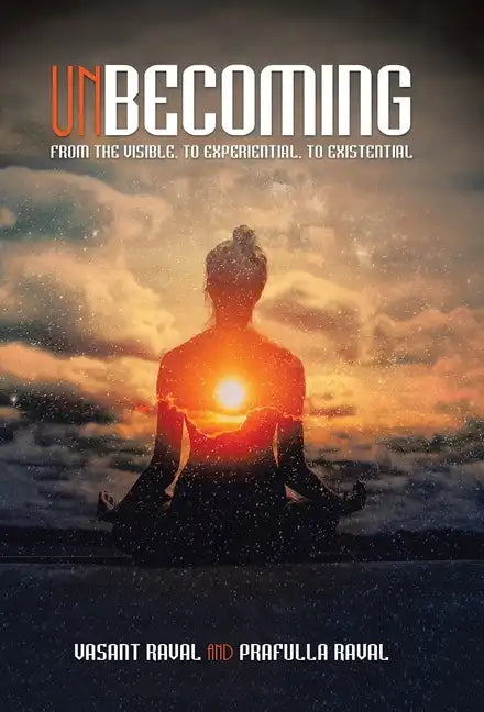 Unbecoming: From the Visible, to Experiential, to Existential - Hardcover
