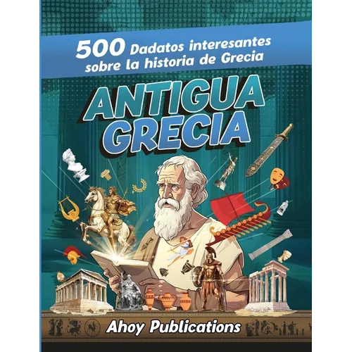 Antigua Grecia: 500 datos interesantes sobre la historia de Grecia - Paperback