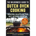 The Wilderness Guide to Dutch Oven Cooking: Incredible Recipes for Your Next Outdoor Adventure - Paperback