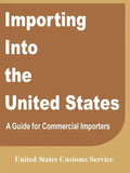 Importing Into the United States: A Guide for Commercial Importers - Paperback