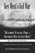 Key West's Civil War: "Rather Unsafe For a Southern Man to Live Here" - Paperback