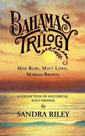 Bahamas Trilogy: Miss Ruby, Matt Lowe, Mariah Brown, a Collection of Historical Solo Dramas - Paperback